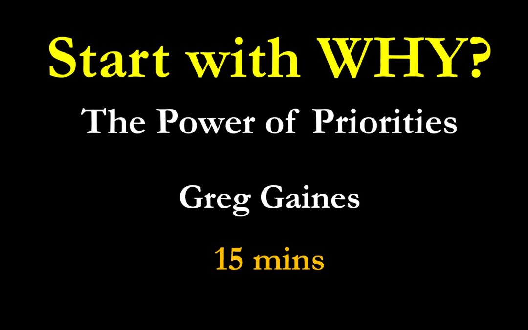Start with Why?  The Power of Priorities (15 mins)