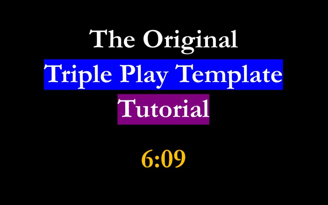 The Original Triple Play Template Tutorial – 6:09