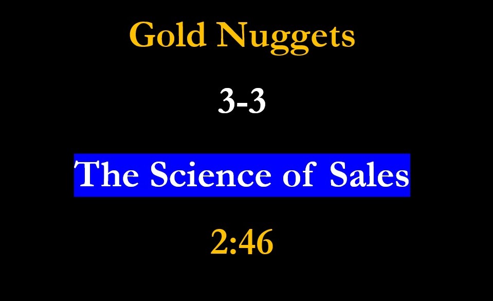 Gold Nuggets 3-3 – The Science of Sales