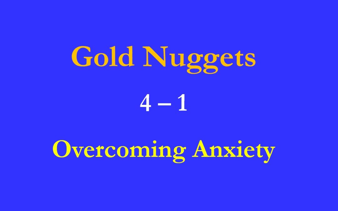 Gold Nuggets 4-1  Overcoming Anxiety