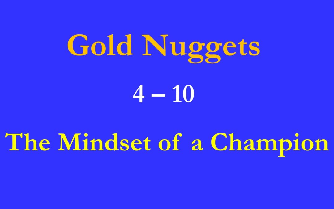 GOld Nuggets 4-10  The Mindset of a Champion