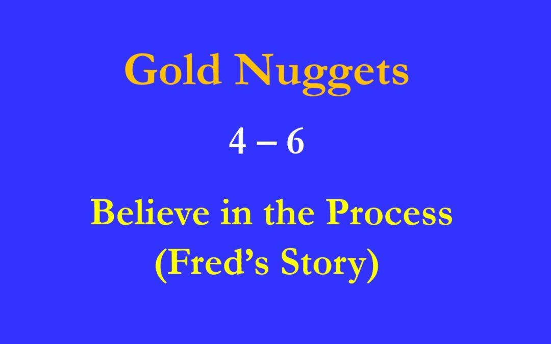 Gold Nuggets 4 – 6   Beleive in the Process!