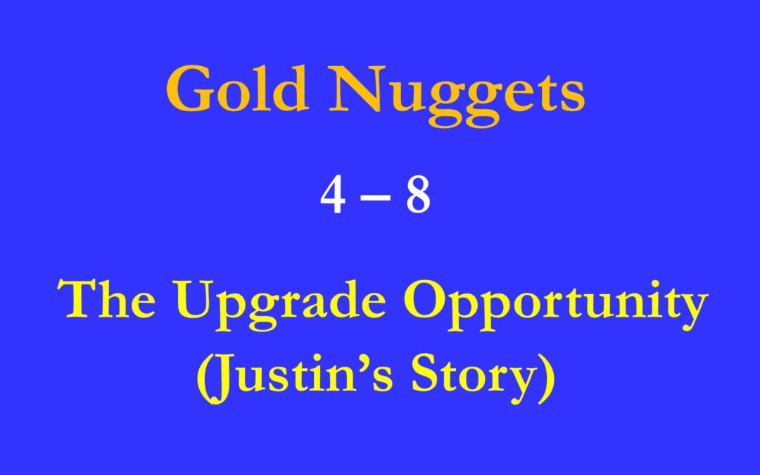 Gold Nuggets 4 – 8 The Upgrade Opportunity
