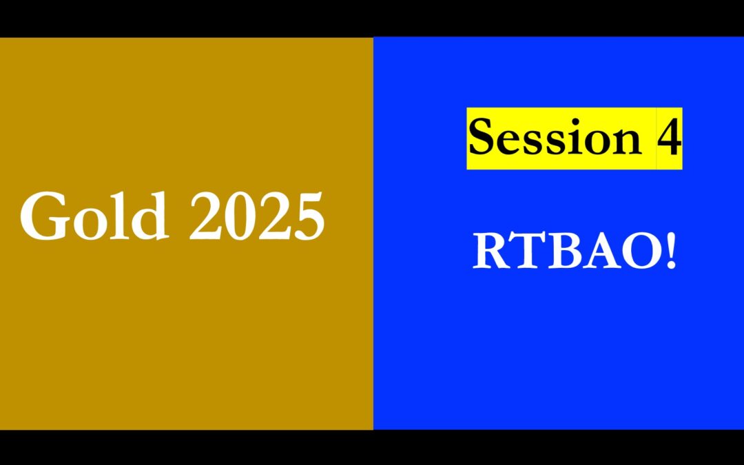 Gold 2025 – Session 4 – RTBAO!