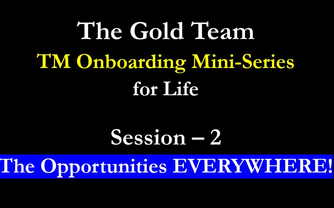TM Onboarding – 2025 – Session 2 – Opportunities EVERY WHERE!