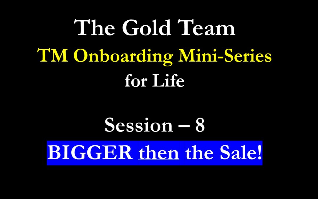 TM Onboarding – Gold 2025 – Session 8 – BIGGER than the SALE!