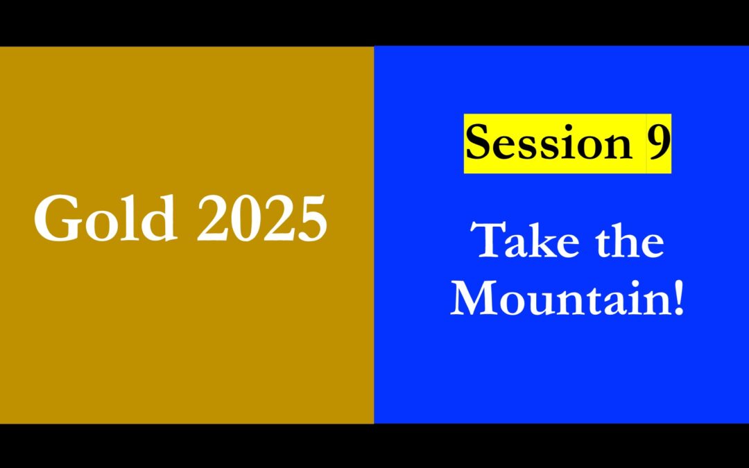 Gold 2025 – Session 9 – Take the Mountain!