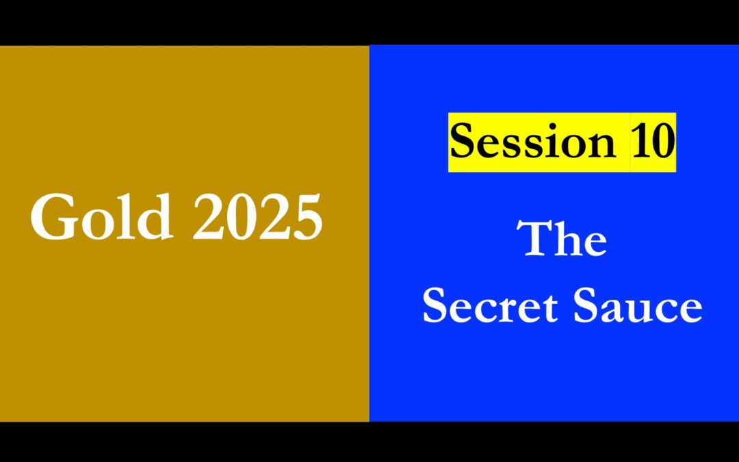 Gold 2025 – Session 10 – The Secrect Sauce